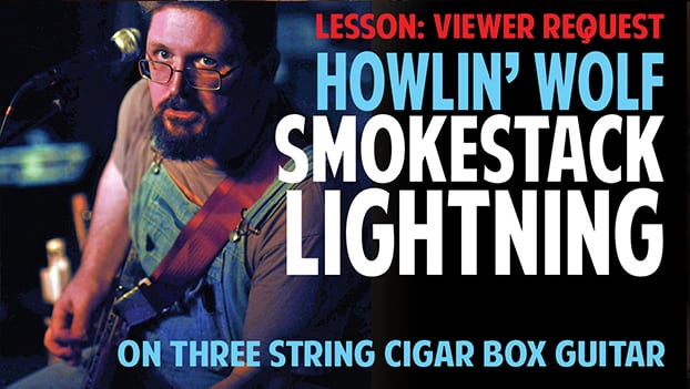 CIGAR BOX GUITAR VIDEO LESSON:  “Smokestack Lightning” by Howlin Wolf