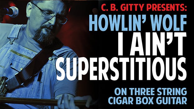 CIGAR BOX GUITAR VIDEO LESSON: “I Ain’t Superstitious” by Howlin’ Wolf