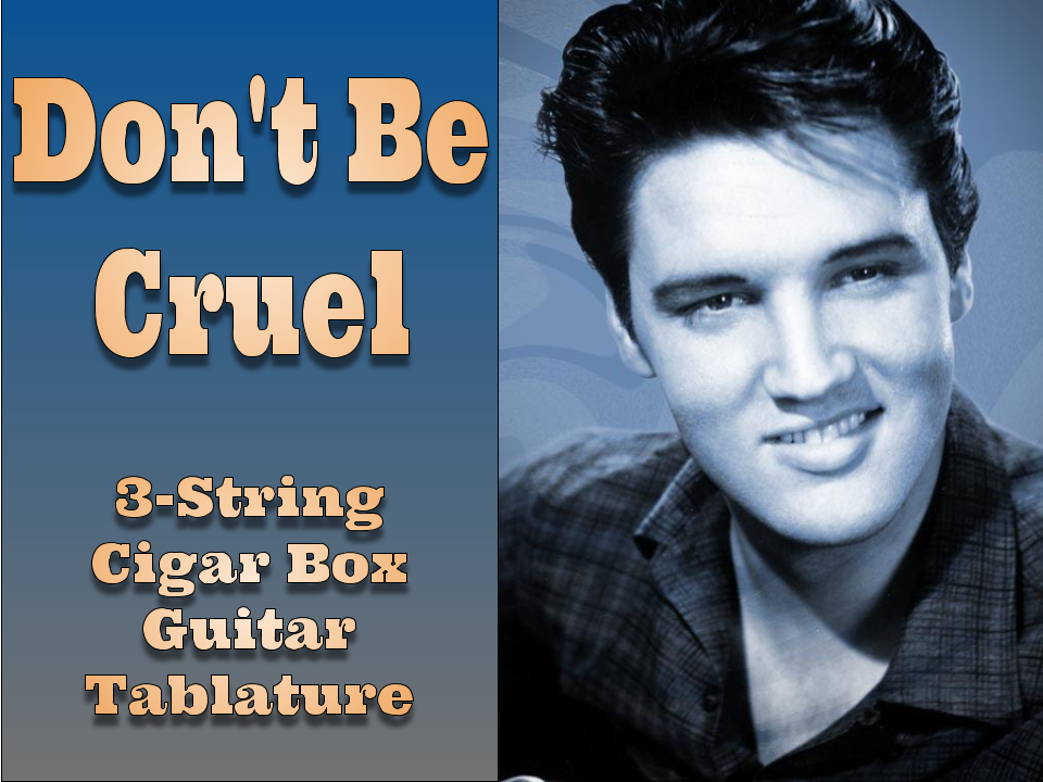 Don’t Be Cruel by Elvis Presley 3-String Cigar Box Guitar Tablature